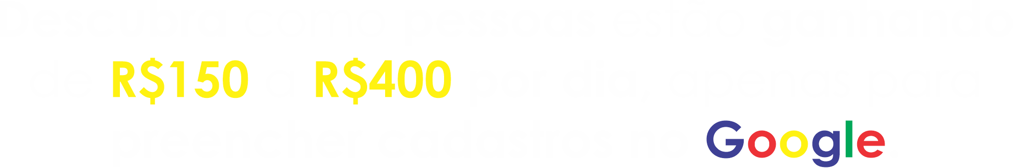 Descubra como pessoas estão ganhando de R$ 150,00 a R$ 400,00 por dia, apenas para preencher cadastros no Googlea